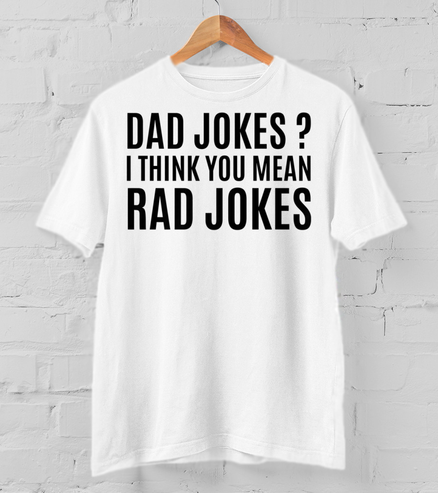 Father's Day Dad Jokes I Think You Mean Rad Jokes T-Shirt