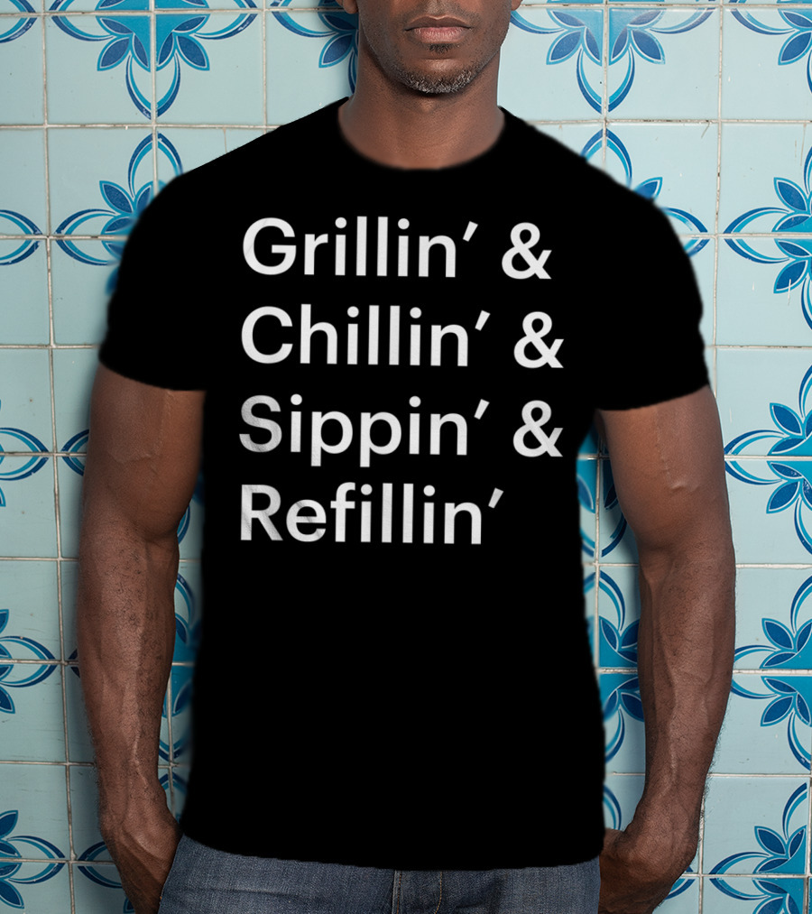 Father's Day Grillin' Chillin' Sippin' Refillin' T-Shirt