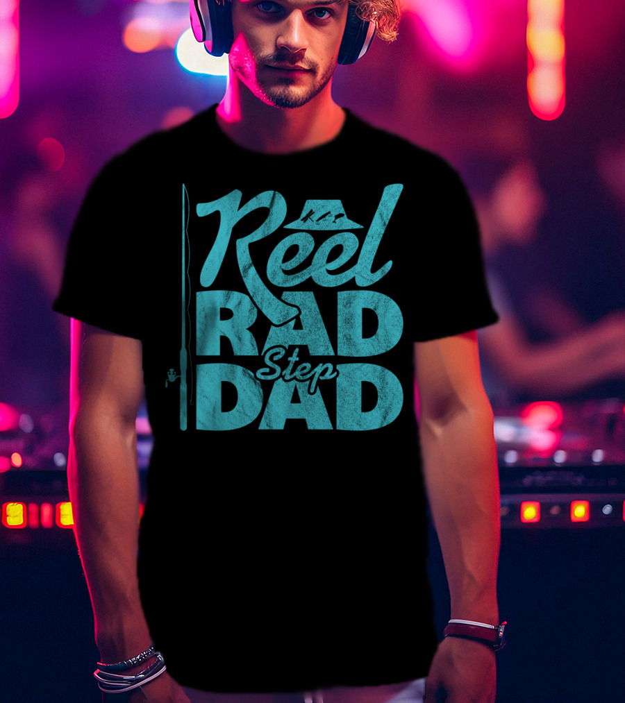 Reel Rad Step Dad Fishing Apparel Father's Day T-Shirt
