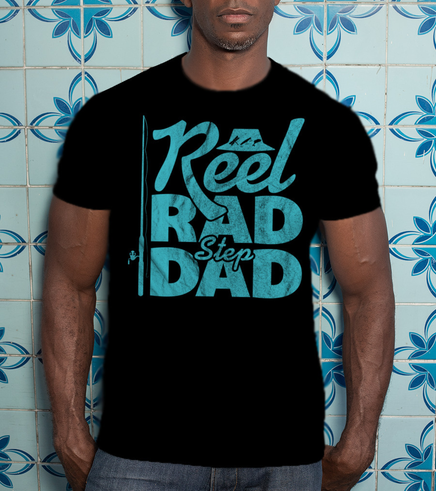 Reel Rad Step Dad Fishing Apparel Father's Day T-Shirt