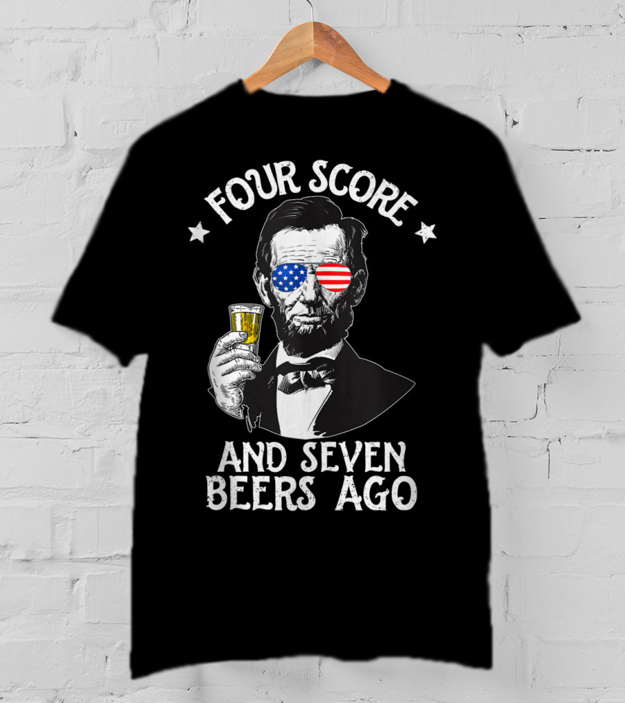 Four Score And Seven Beers Ago Lincoln Patriotic Drinking T-Shirt