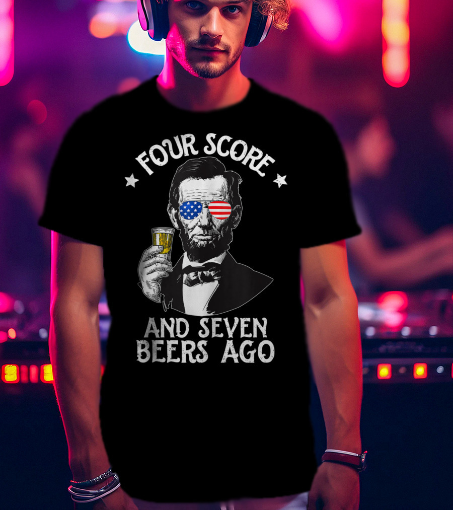Four Score And Seven Beers Ago Lincoln Patriotic Drinking T-Shirt