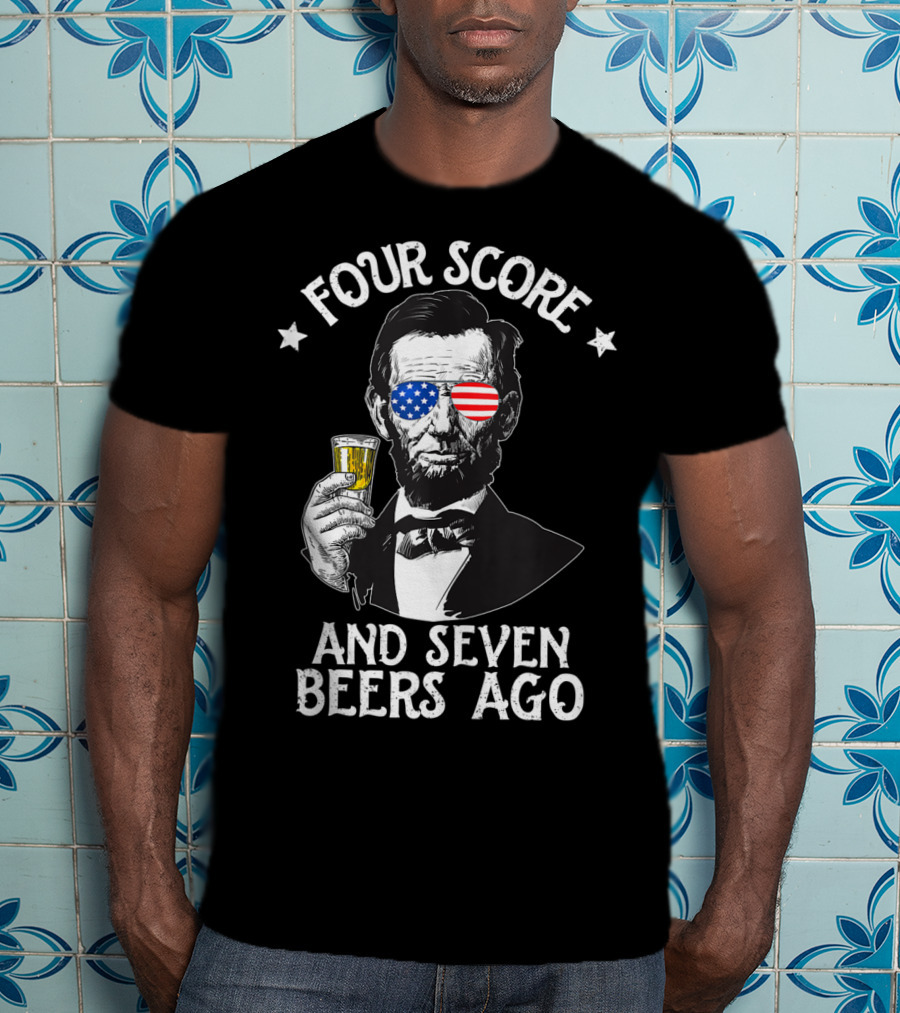 Four Score And Seven Beers Ago Lincoln Patriotic Drinking T-Shirt