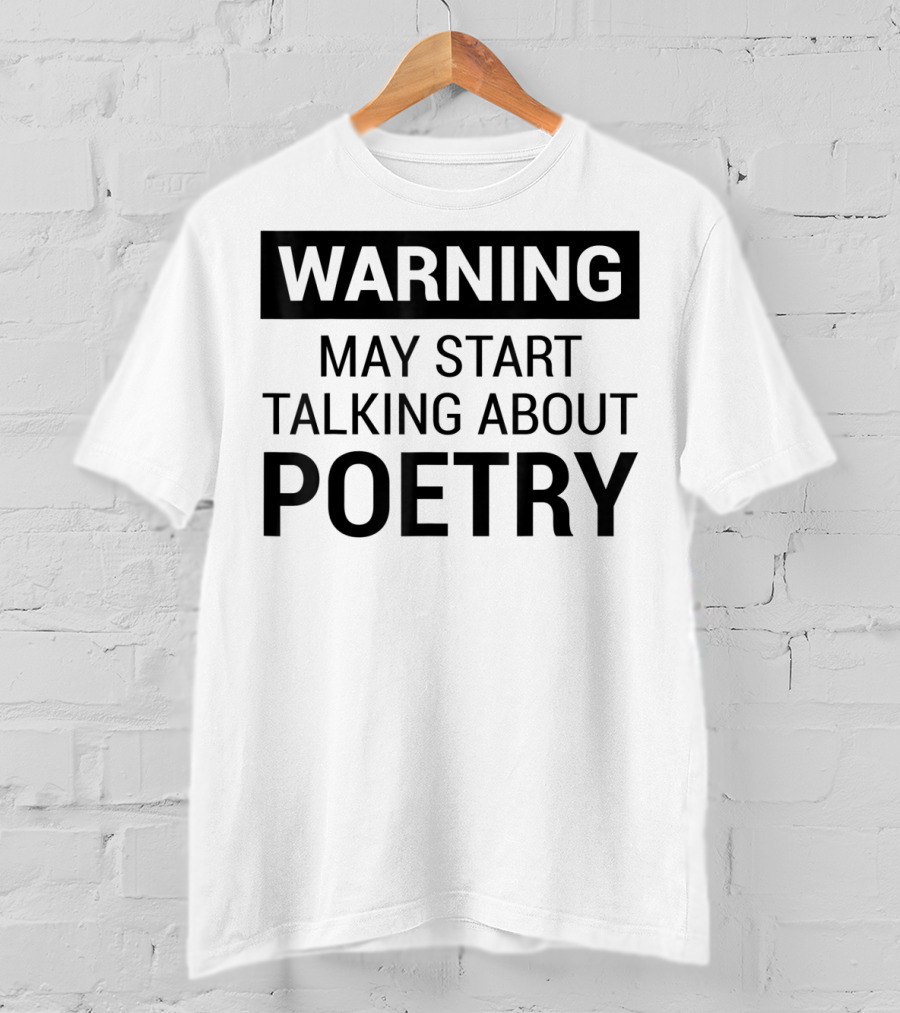 Warning May Start Talking About Poetry Fun For Writers Poets Authors T-Shirt