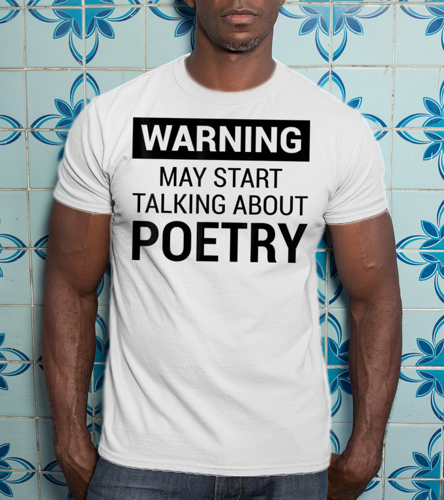 Warning May Start Talking About Poetry Fun For Writers Poets Authors T-Shirt