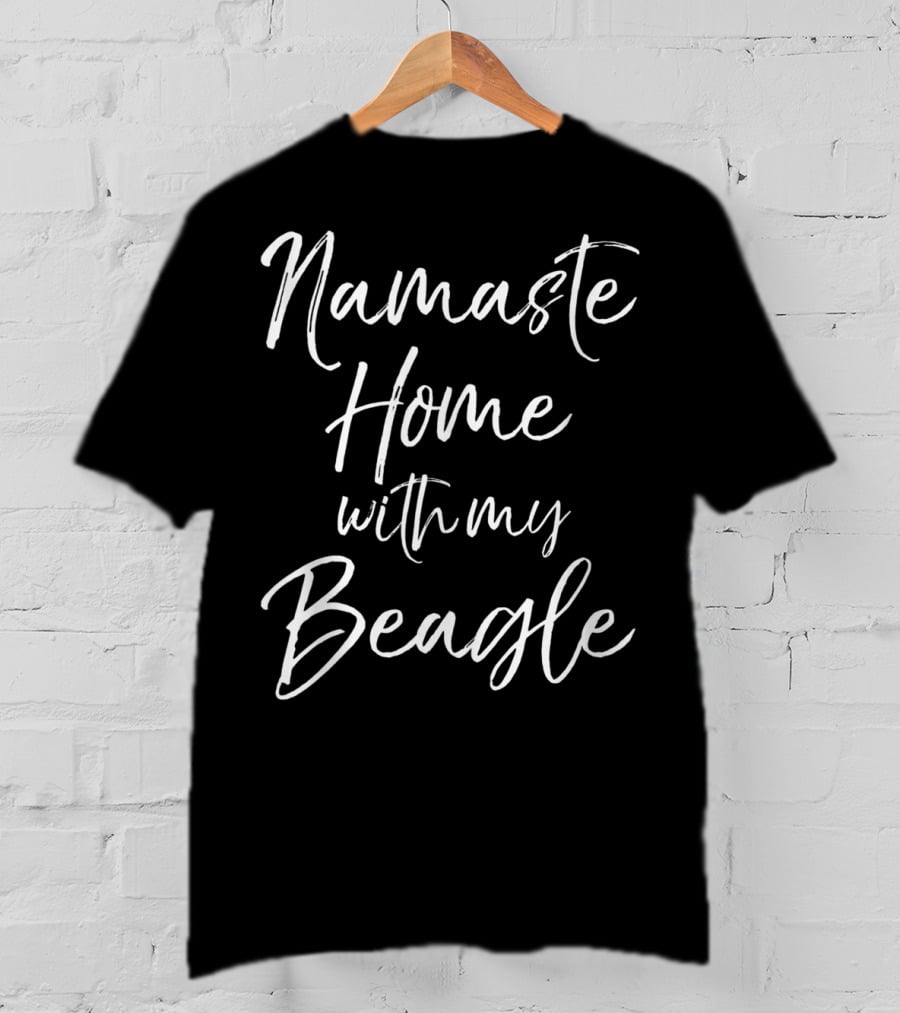 Namaste Home With My Beagle T-Shirt