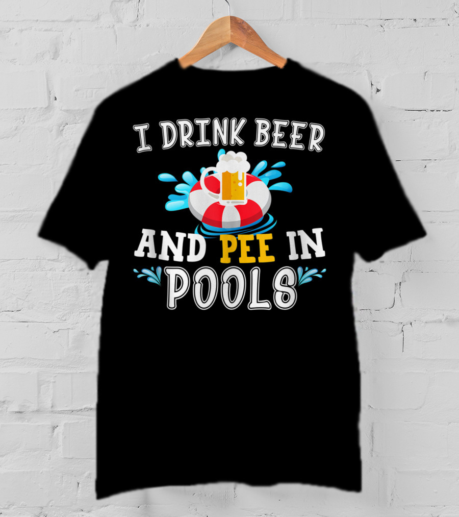 I Drink Beer And Pee In Pools With Beer Mug On Lifebuoy T-Shirt