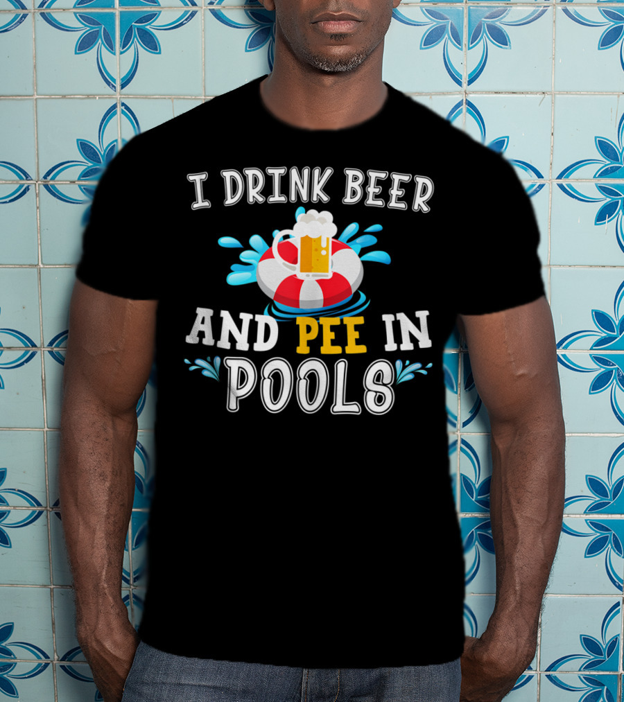 I Drink Beer And Pee In Pools With Beer Mug On Lifebuoy T-Shirt