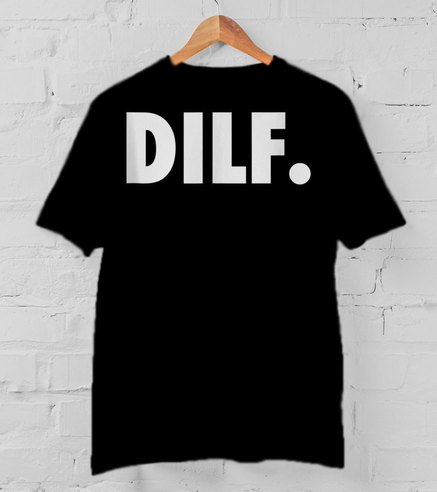 DILF Funnys For Men Adult Humor Gag Gift T-Shirt