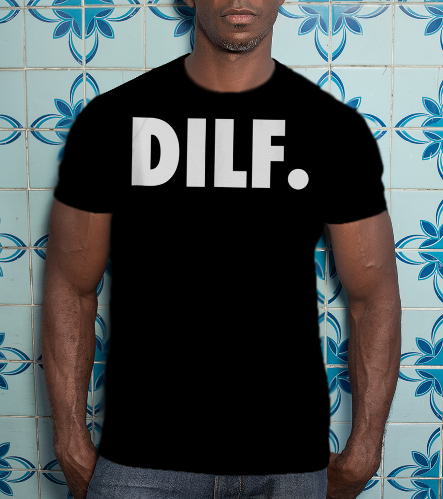 DILF Funnys For Men Adult Humor Gag Gift T-Shirt
