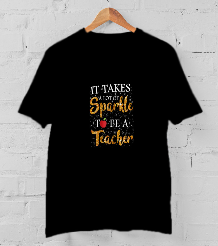 It Takes A Lot Of Sparkle And An Apple To Be A Teacher T-Shirt
