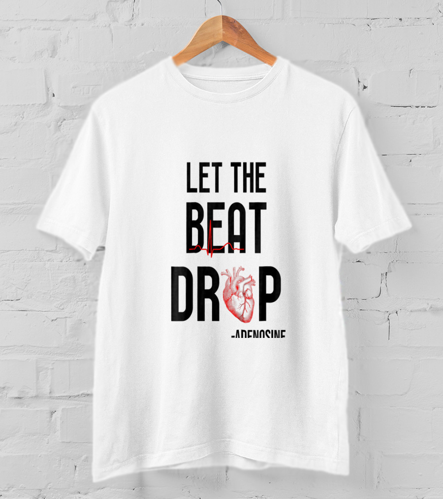Let The Beat Drop Adenosine Heartbeat Funny Nurse T-Shirt