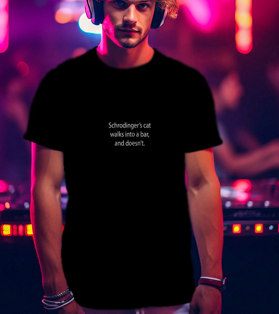 Schrodinger's Cat Walks Into A Bar And Doesn't Quantum Paradox Humor T-Shirt