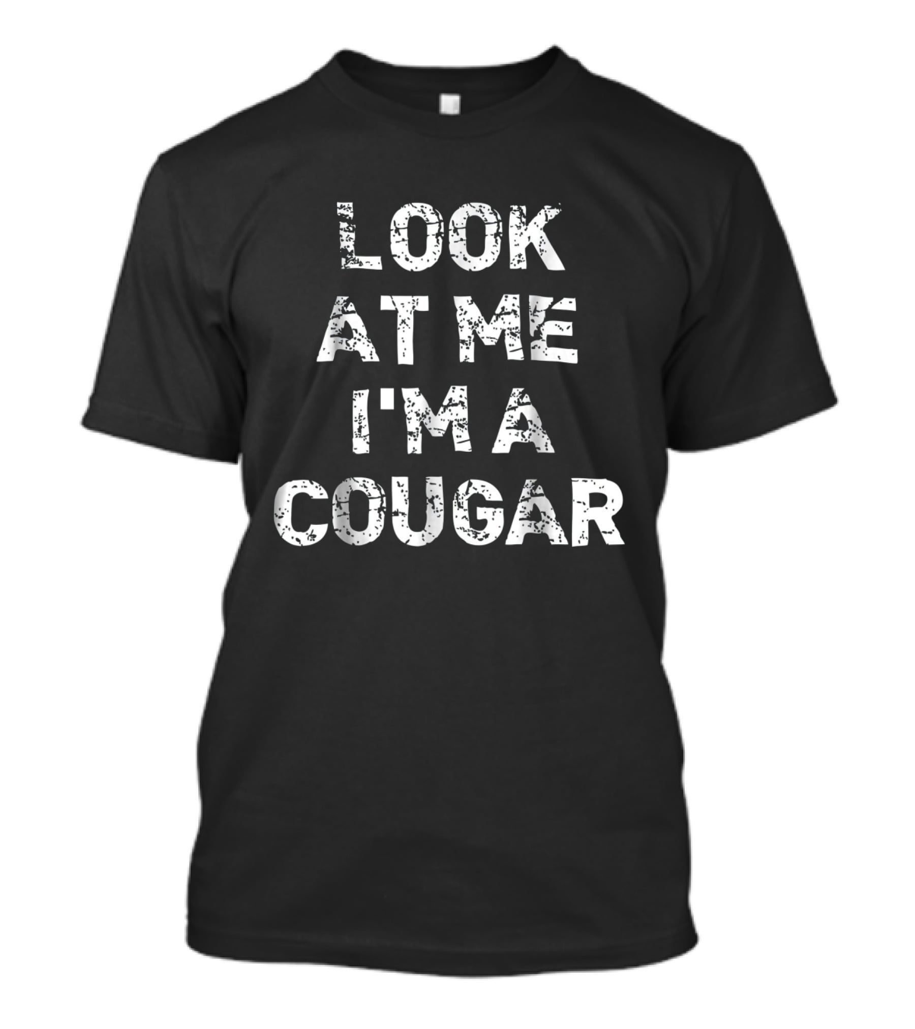 Look At Me I'm A Cougar Funny Animal T-Shirt