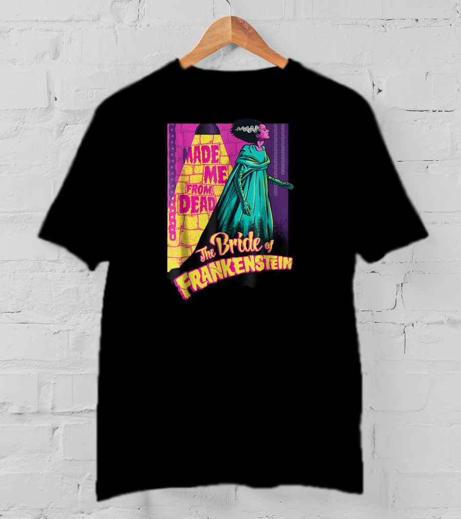 Made Me From Dead The Bride Of Frankenstein T-Shirt
