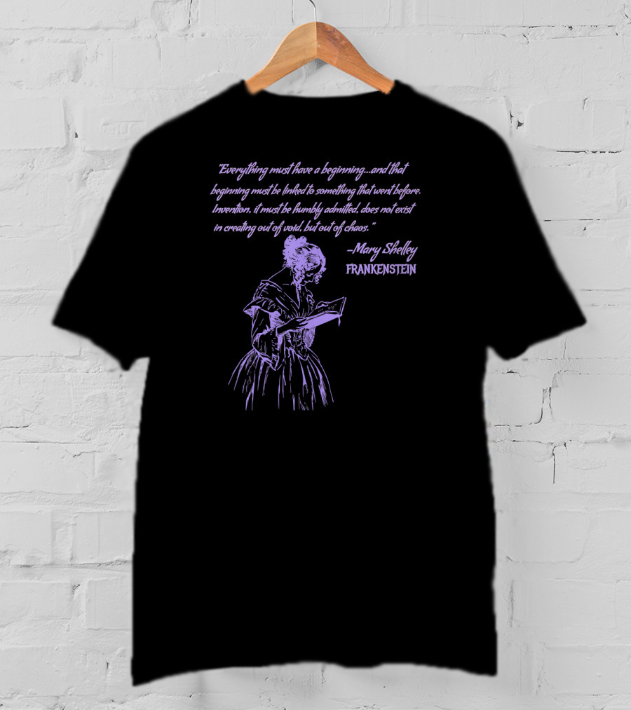 Mary Shelley Frankenstein Quote Everything Must Have A Beginning T-Shirt
