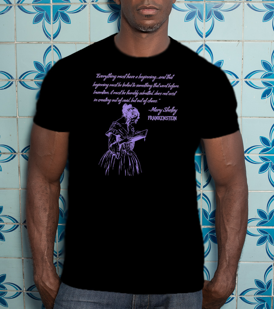 Mary Shelley Frankenstein Quote Everything Must Have A Beginning T-Shirt