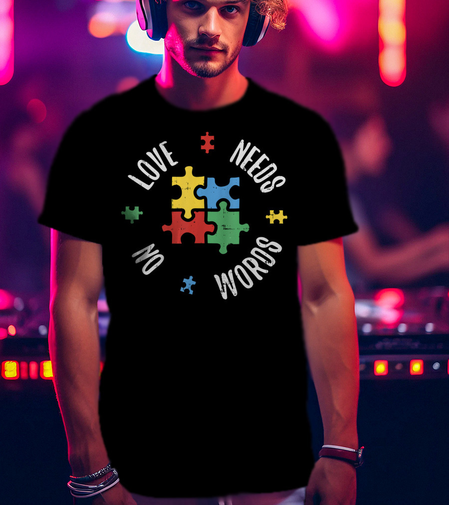 Autism Awareness Teacher Love Needs No Words Special Ed Puzzle Pieces T-Shirt
