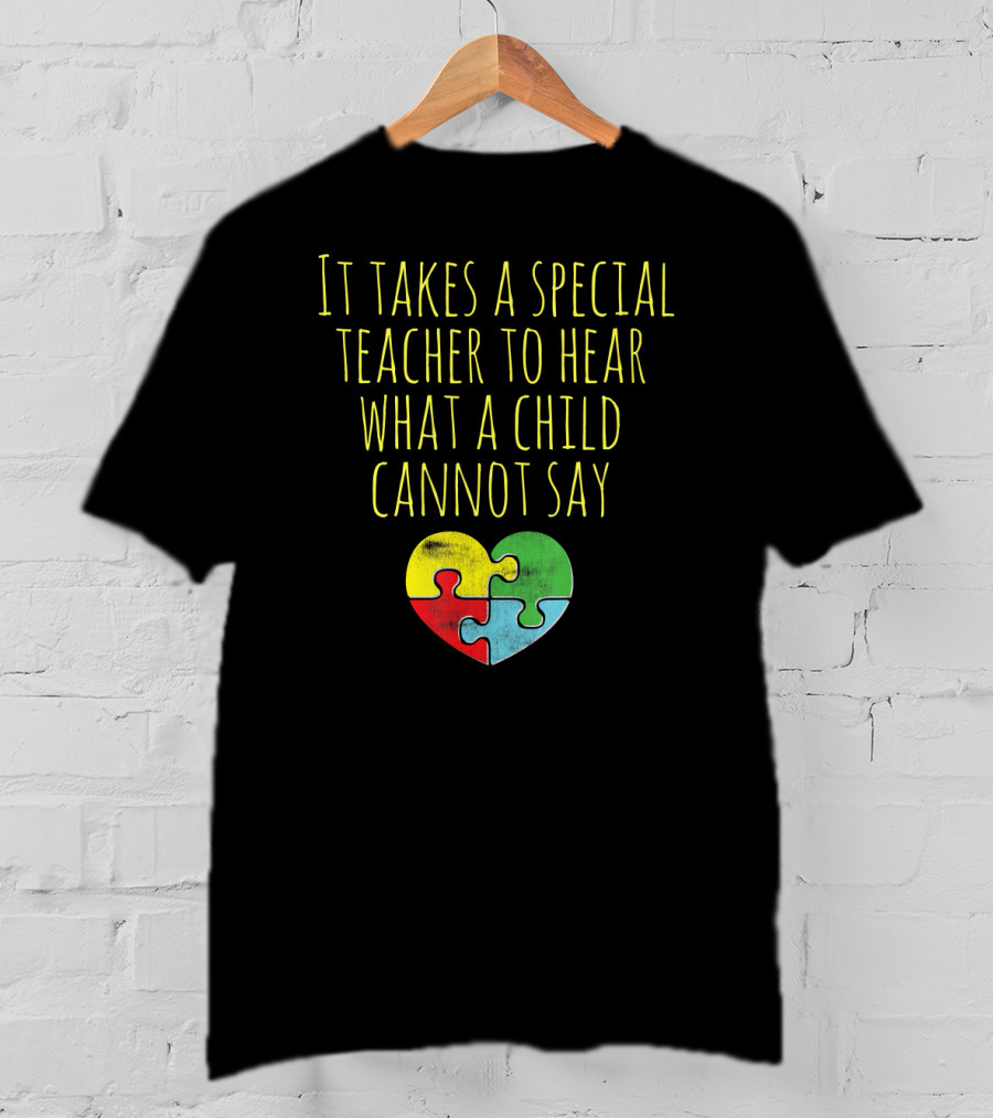 It Takes A Special Teacher To Hear What A Child Cannot Say Puzzle Heart Autism Awareness T-Shirt