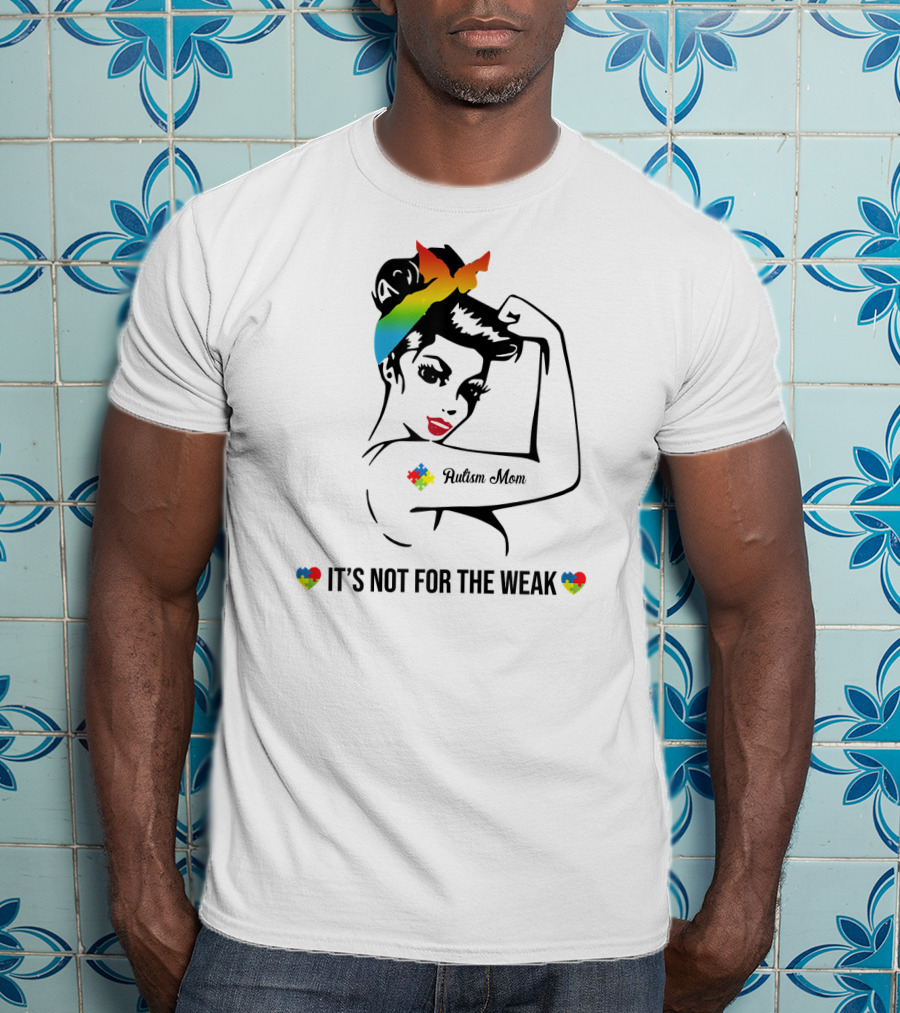 Autism Mom Rainbow Puzzle Heart Strong Awareness It's Not For The Weak T-Shirt