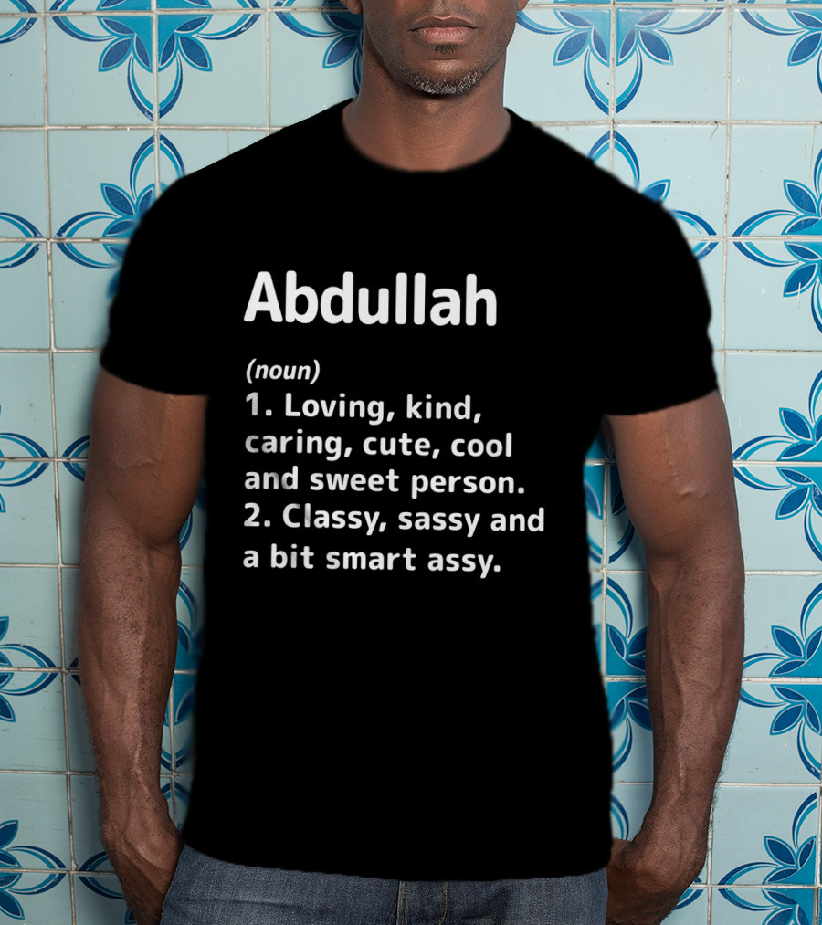 Abdullah Definition Loving Kind Caring Classy Sassy Smart Assy Person T-Shirt