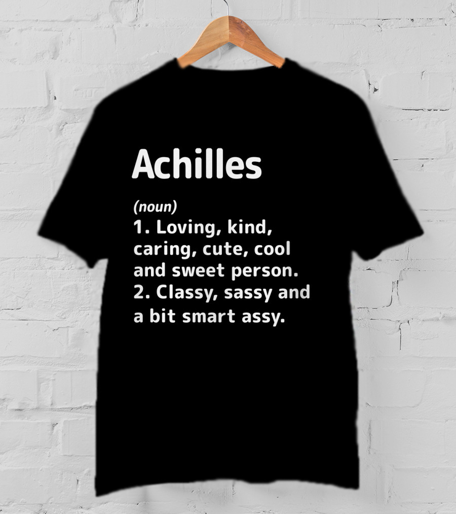 Achilles Definition Loving Kind Caring Cool Classy Sassy Smart Assy T-Shirt