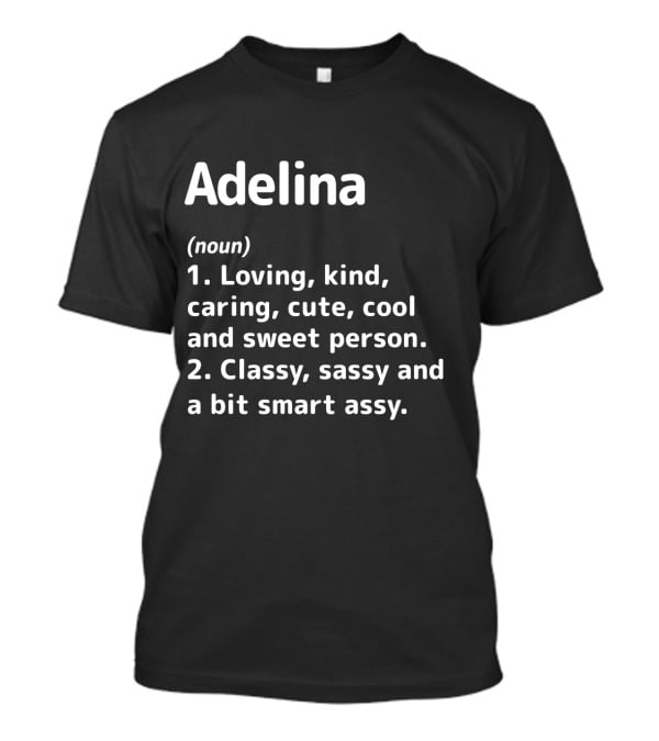 Adelina Definition Loving Kind Caring Cute Cool Sweet Person Classy Sassy Smart Assy T-Shirt