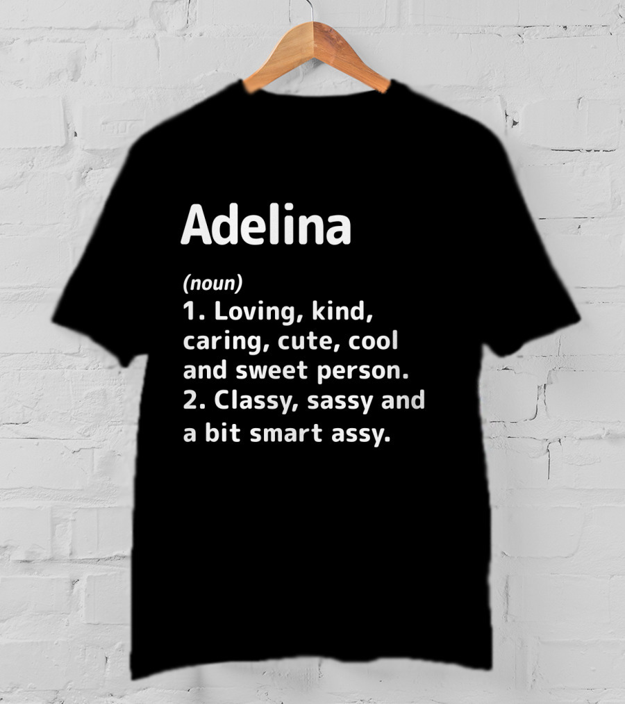 Adelina Definition Loving Kind Caring Cute Cool Sweet Person Classy Sassy Smart Assy T-Shirt