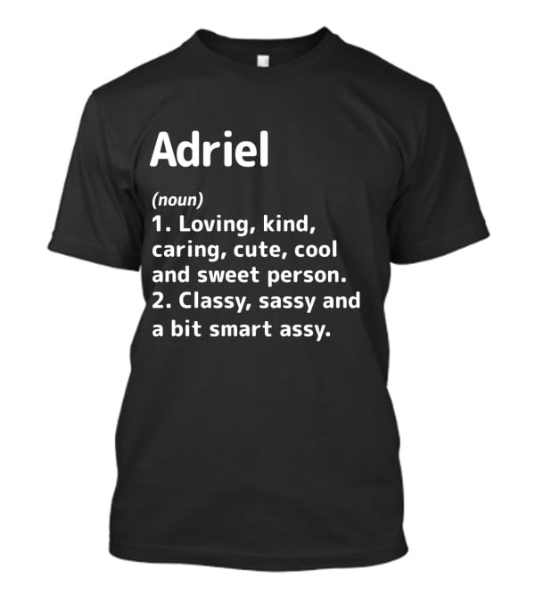 Adriel Definition Loving Kind Caring Cute Cool Sweet Classy Sassy Smart Assy T-Shirt