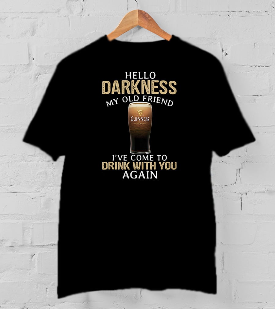 Hello Darkness My Old Friend Guinness Drink With You Again T-Shirt