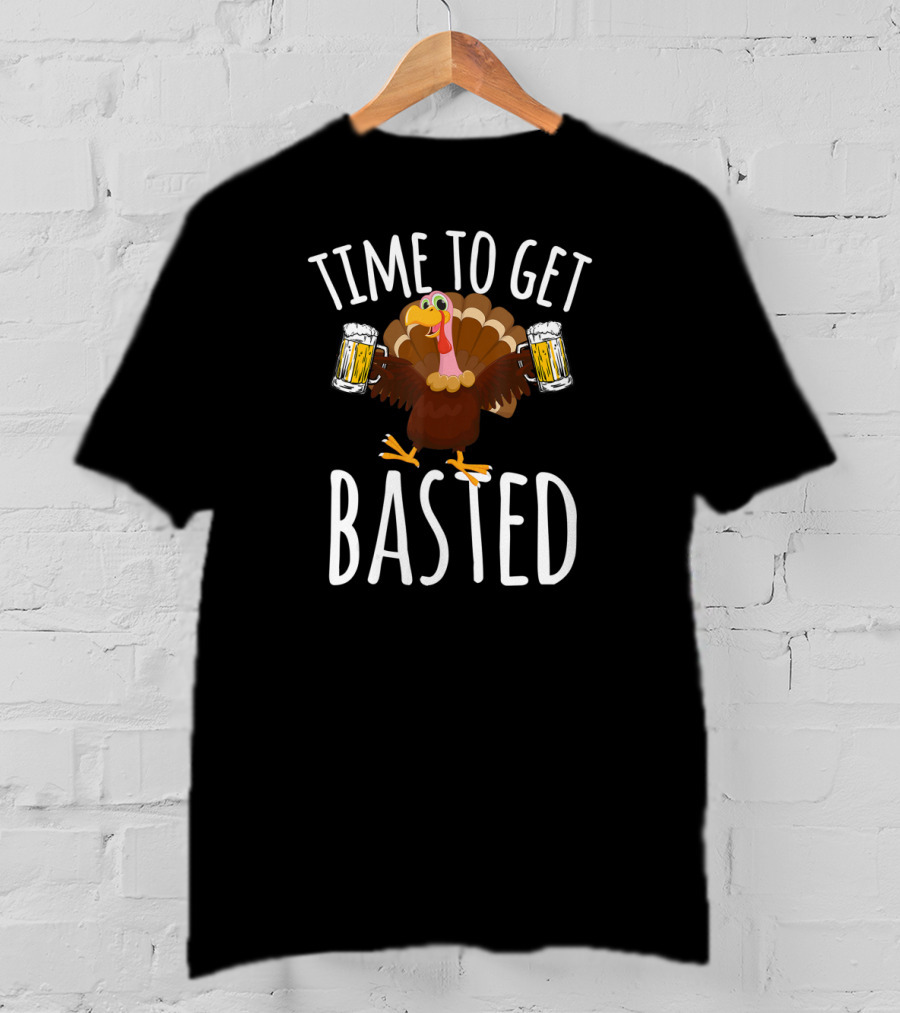 Time To Get Basted Thanksgiving Turkey With Beer T-Shirt