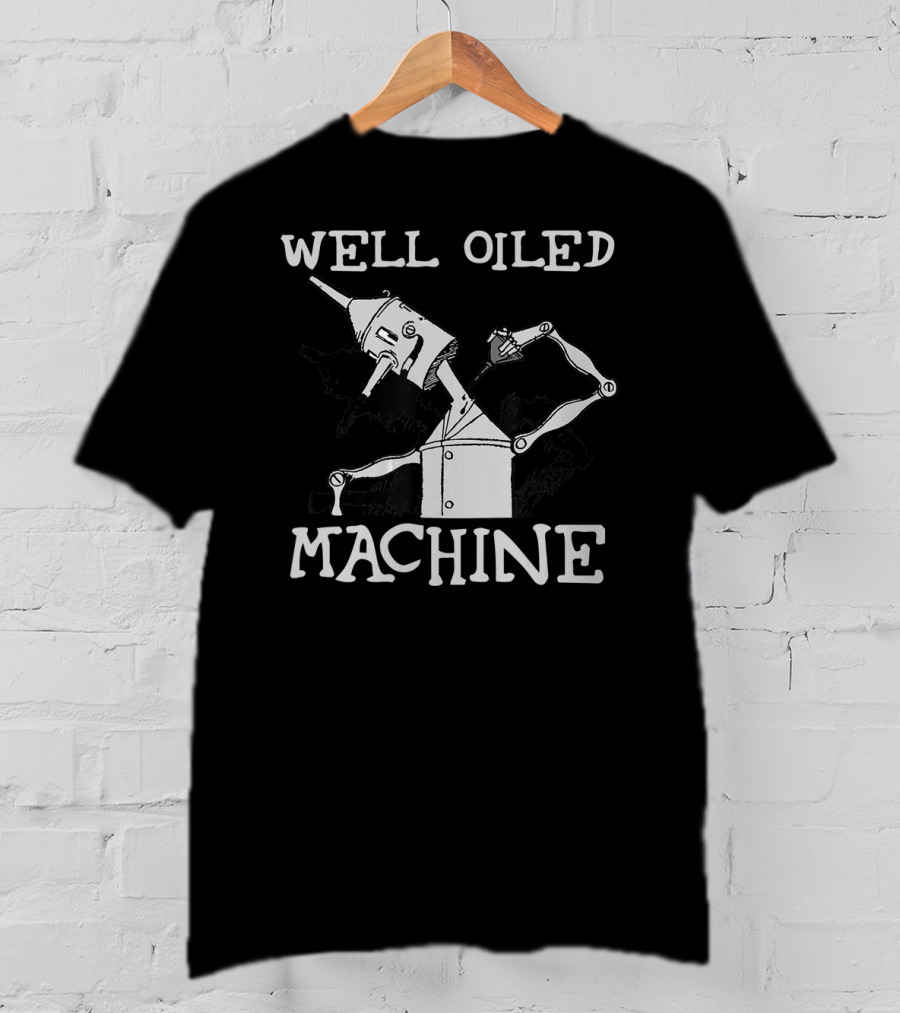 Well Oiled Machine Tin Man Wizard Of Oz T-Shirt