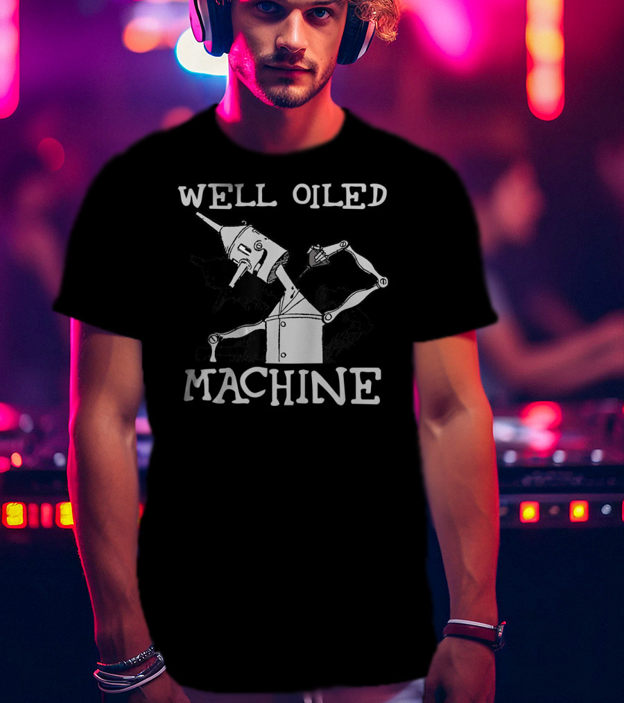 Well Oiled Machine Tin Man Wizard Of Oz T-Shirt