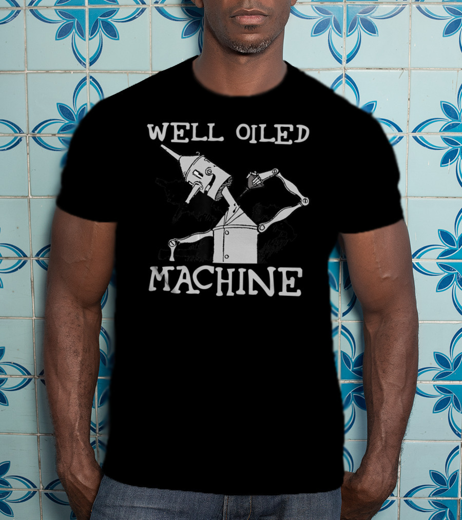 Well Oiled Machine Tin Man Wizard Of Oz T-Shirt