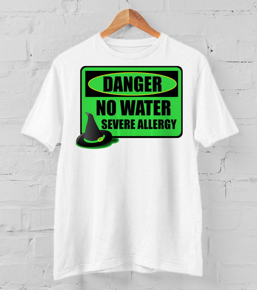 Danger No Water Severe Allergy Wizard Of Oz Wicked Witch Novelty T-Shirt