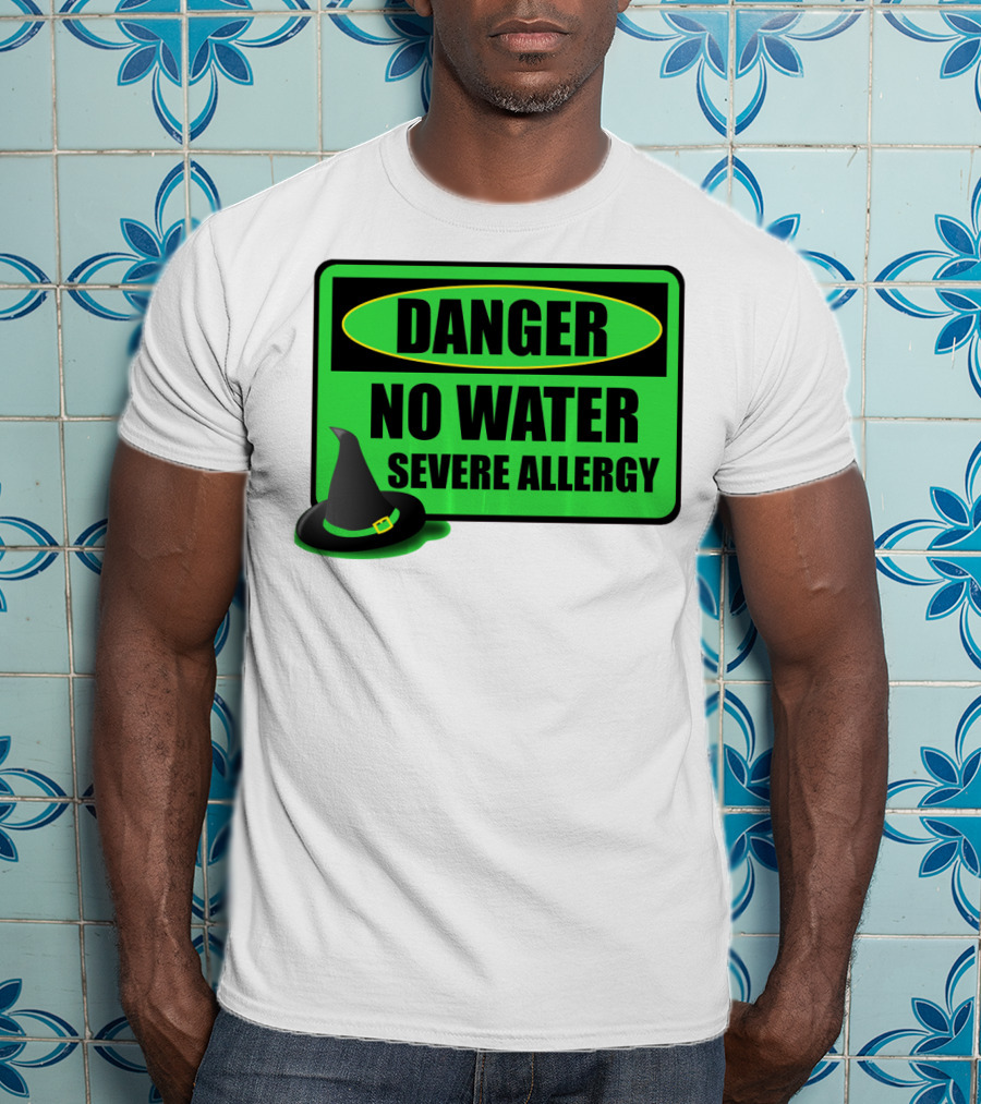 Danger No Water Severe Allergy Wizard Of Oz Wicked Witch Novelty T-Shirt