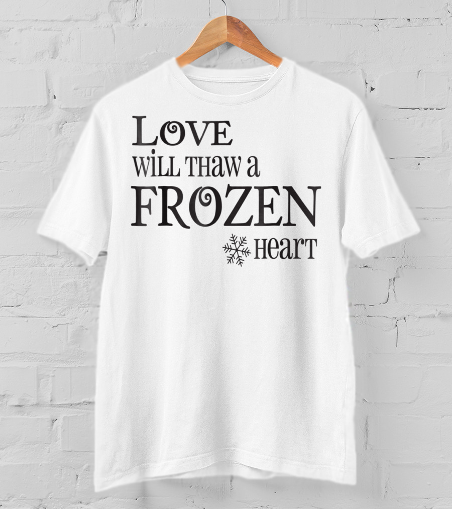 Love Will Thaw A Frozen Heart Snowflake T-Shirt