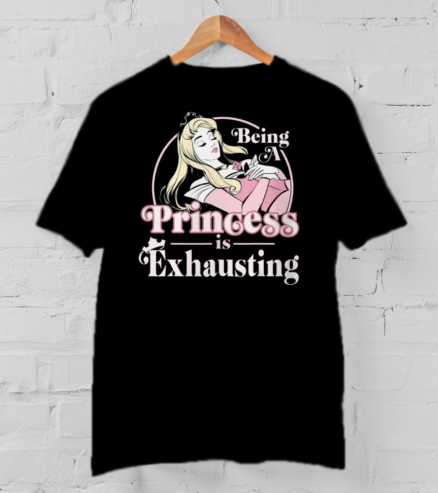 Disney Sleeping Beauty Being A Princess Is Exhausting T-Shirt