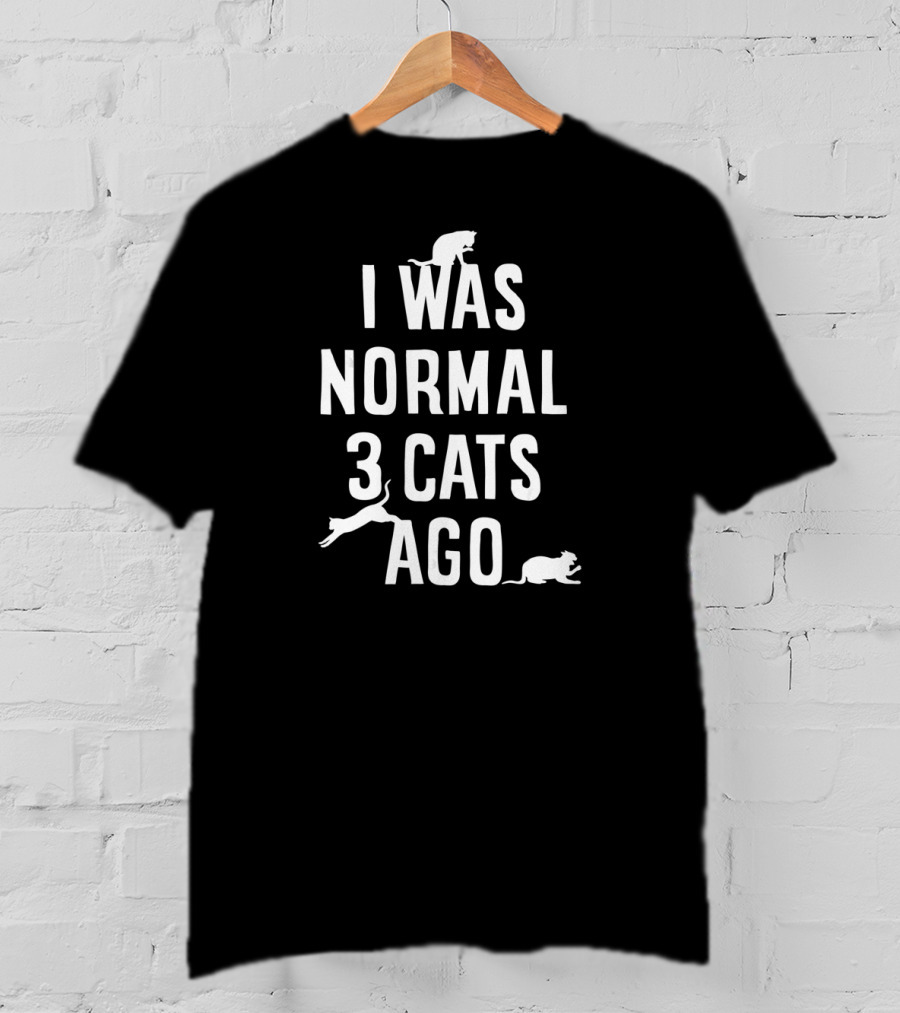 Cat Lover I Was Normal 3 Cats Ago Funny Cat Lovers Silhouette Cats T-Shirt