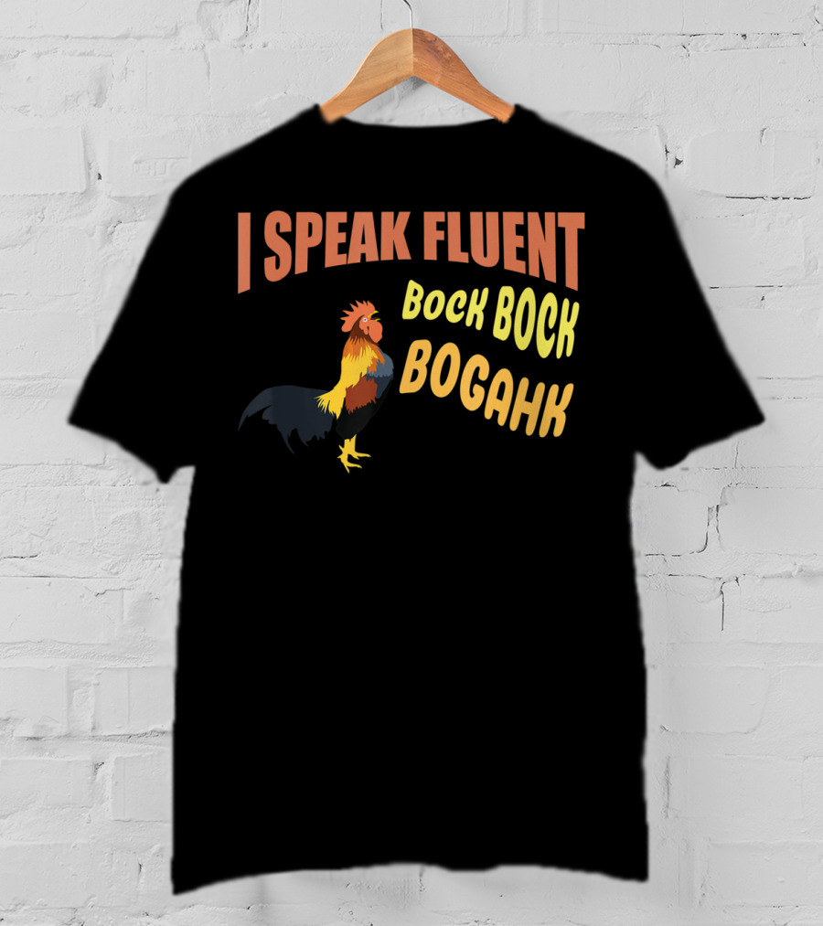 I Speak Fluent Bock Bock Bogahk Chicken Farmer Chicken Lover Enthusiast T-Shirt