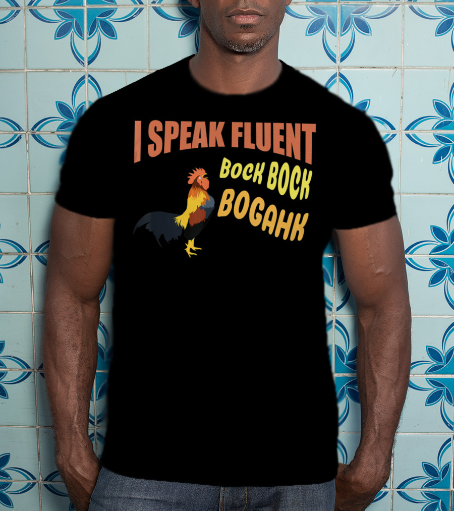 I Speak Fluent Bock Bock Bogahk Chicken Farmer Chicken Lover Enthusiast T-Shirt