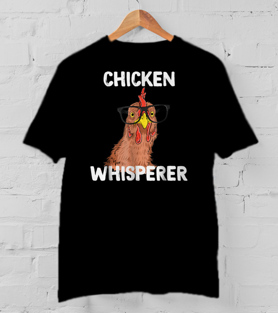 Chicken Whisperer Funny Chicken Lover Farm Life Glasses T-Shirt