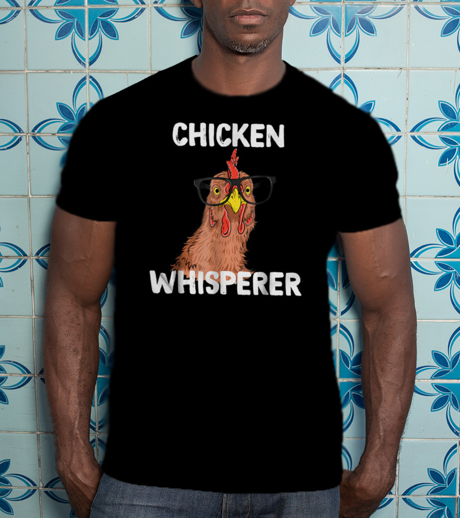 Chicken Whisperer Funny Chicken Lover Farm Life Glasses T-Shirt