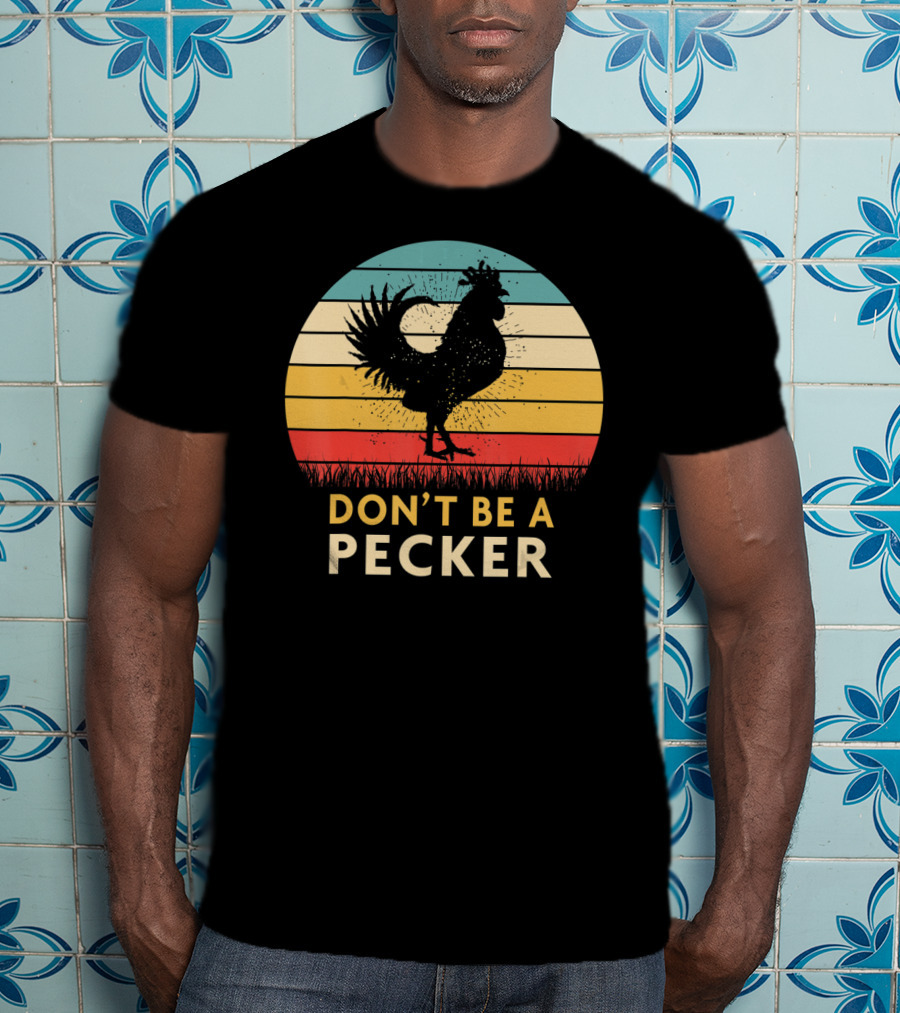 Don't Be A Pecker Retro Chicken T-Shirt
