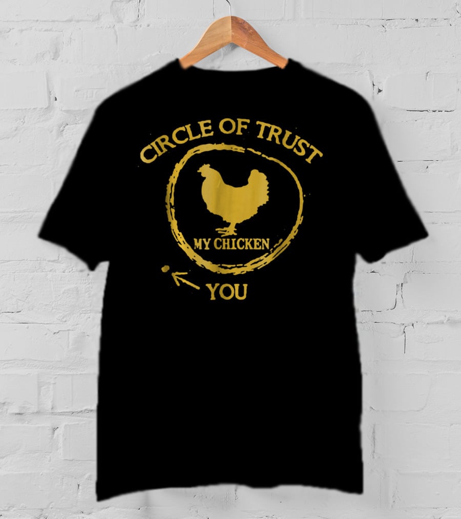 Circle Of Trust My Chicken You T-Shirt
