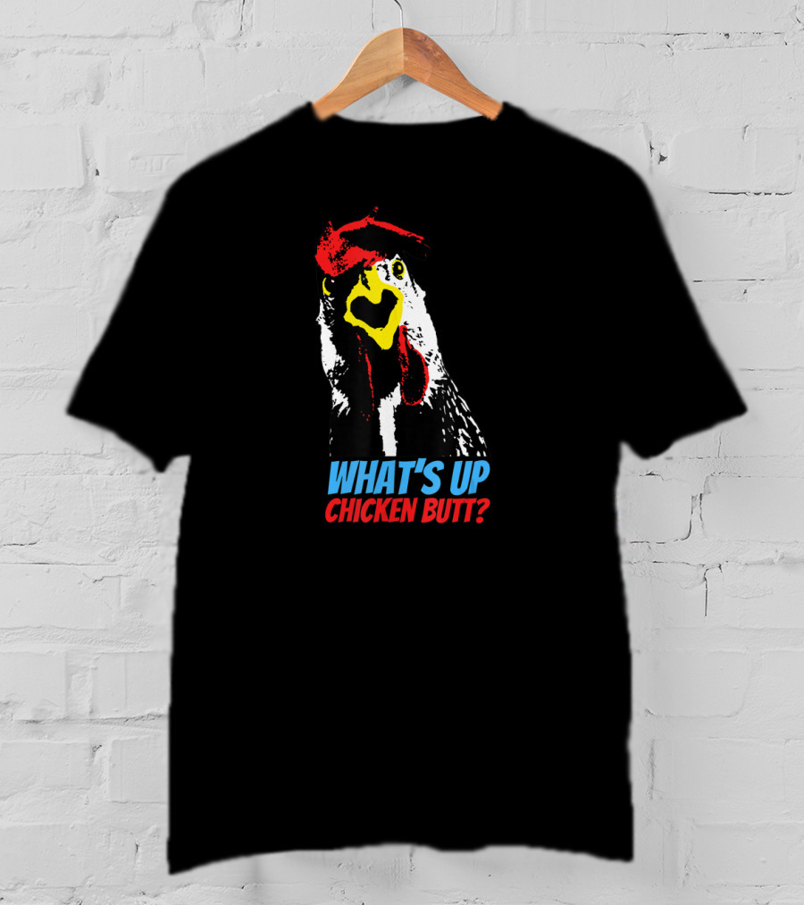 What's Up Chicken Butt T-Shirt