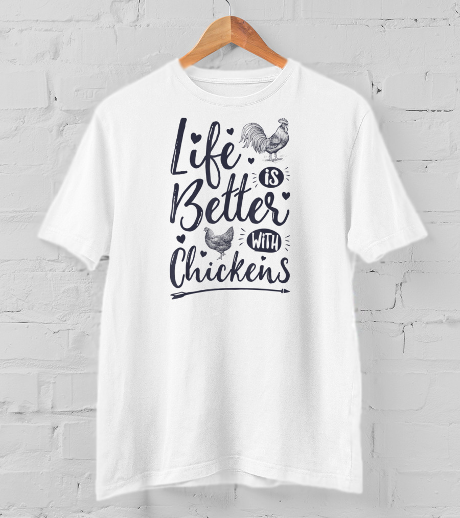 Life Is Better With Chickens Chicken Lover Farm Rooster Hen T-Shirt