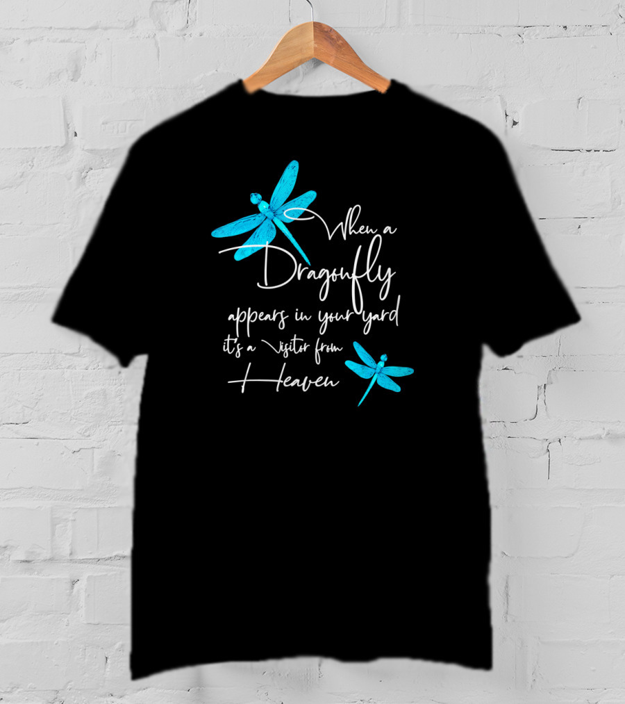 When A Dragonfly Appears In Your Yard It's A Visitor From Heaven T-Shirt