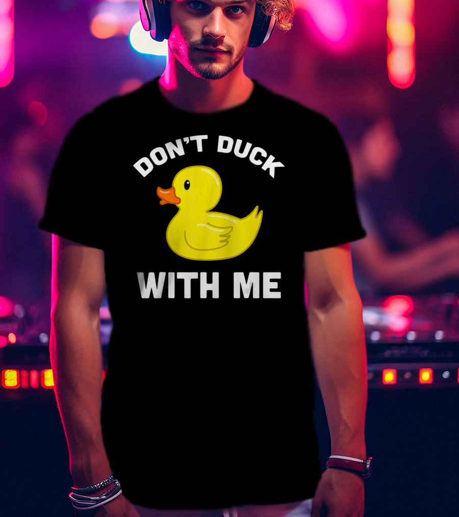 Funny Yellow Rubber Ducks Don't Duck With Me T-Shirt