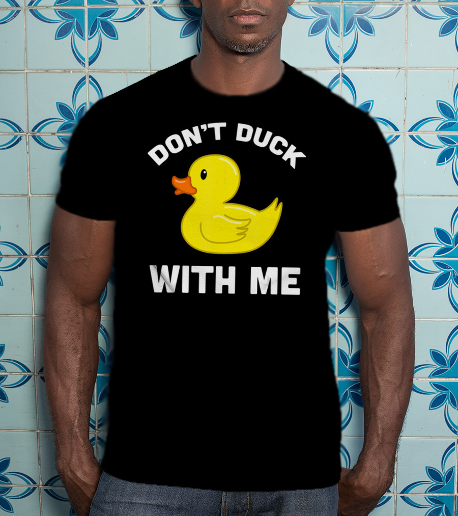 Funny Yellow Rubber Ducks Don't Duck With Me T-Shirt